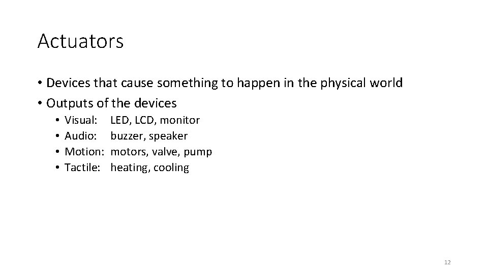 Actuators • Devices that cause something to happen in the physical world • Outputs
