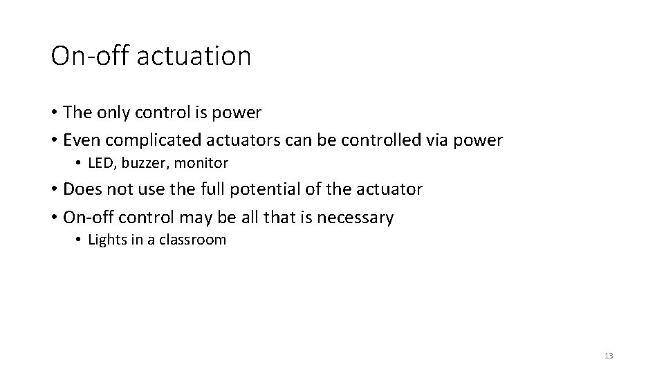 On-off actuation • The only control is power • Even complicated actuators can be