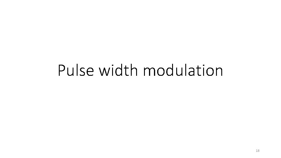 Pulse width modulation 18 