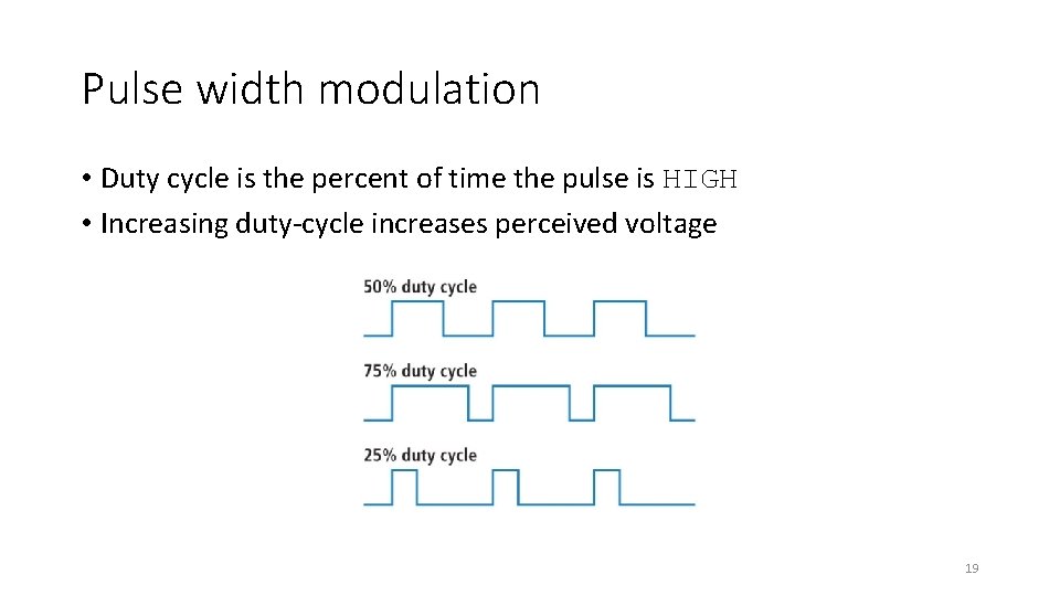 Pulse width modulation • Duty cycle is the percent of time the pulse is