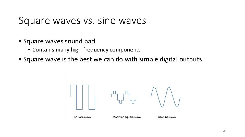 Square waves vs. sine waves • Square waves sound bad • Contains many high-frequency