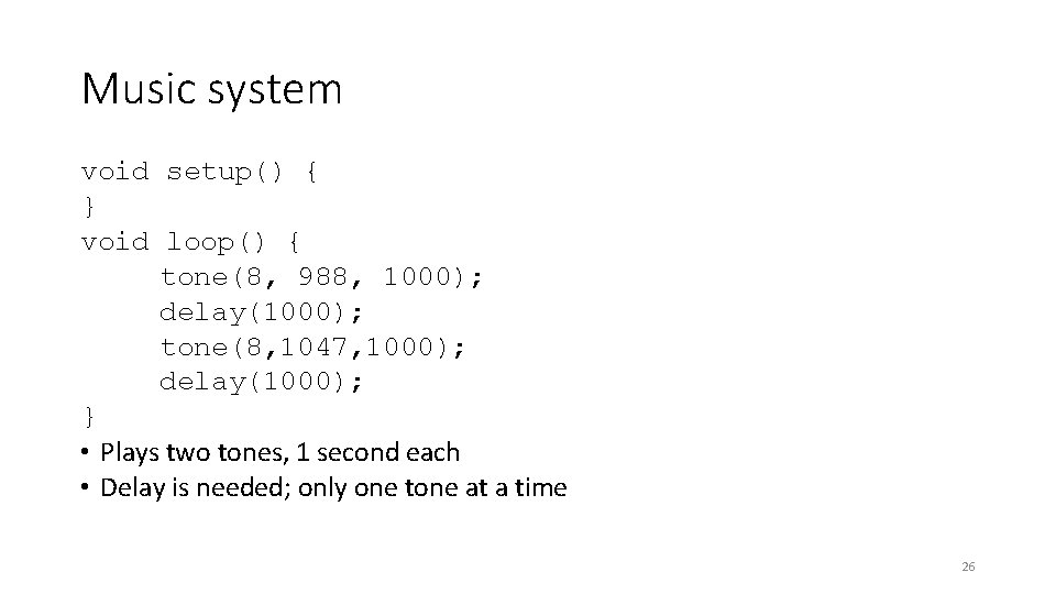 Music system void setup() { } void loop() { tone(8, 988, 1000); delay(1000); tone(8,