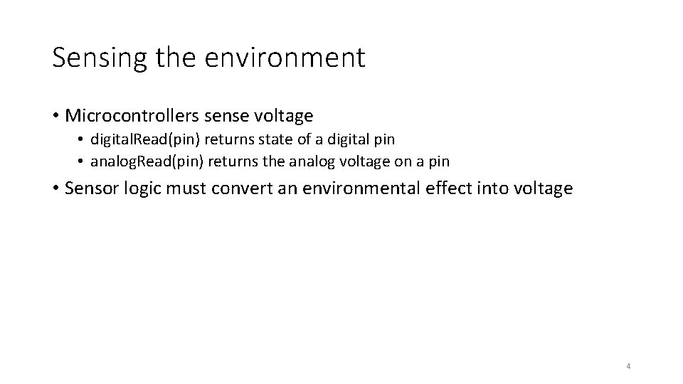 Sensing the environment • Microcontrollers sense voltage • digital. Read(pin) returns state of a