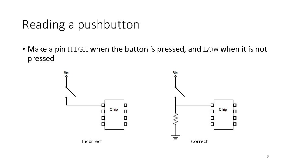 Reading a pushbutton • Make a pin HIGH when the button is pressed, and