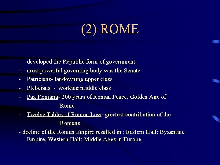(2) ROME - developed the Republic form of government most powerful governing body was