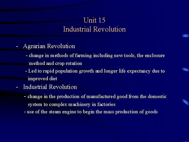 Unit 15 Industrial Revolution - Agrarian Revolution - change in methods of farming including