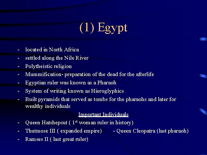 (1) Egypt - located in North Africa settled along the Nile River Polytheistic religion