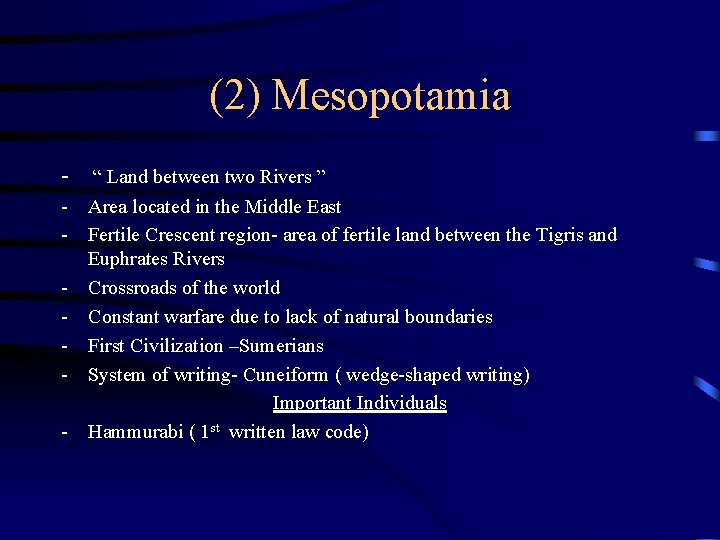 (2) Mesopotamia - “ Land between two Rivers ” Area located in the Middle