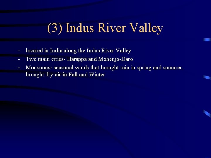 (3) Indus River Valley - located in India along the Indus River Valley -