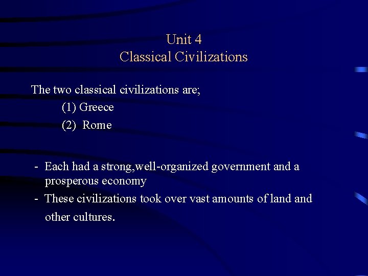 Unit 4 Classical Civilizations The two classical civilizations are; (1) Greece (2) Rome -