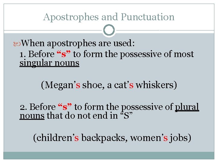 Apostrophes and Punctuation When apostrophes are used: 1. Before “s” to form the possessive