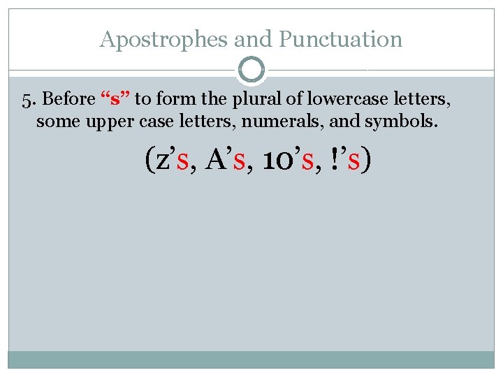 Apostrophes and Punctuation 5. Before “s” to form the plural of lowercase letters, some