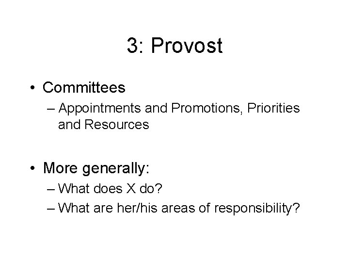 3: Provost • Committees – Appointments and Promotions, Priorities and Resources • More generally: