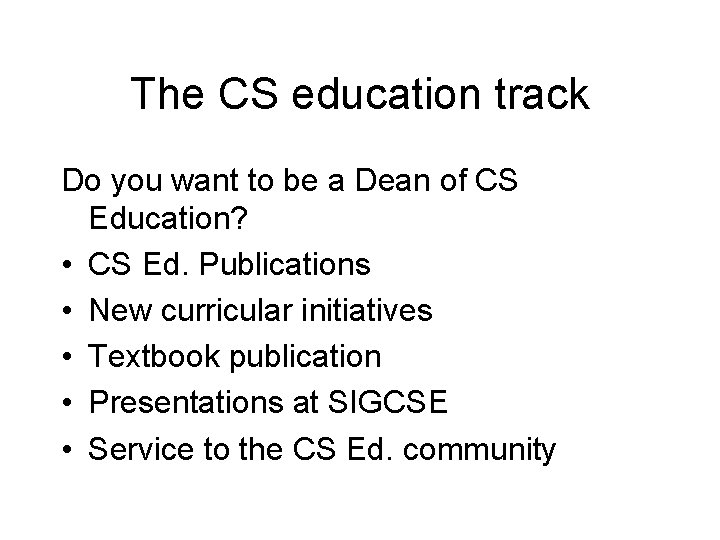 The CS education track Do you want to be a Dean of CS Education?