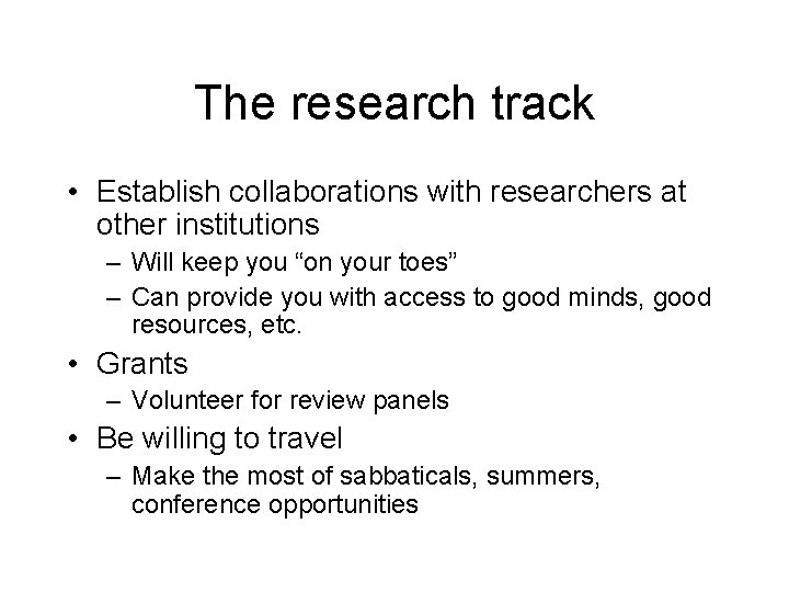 The research track • Establish collaborations with researchers at other institutions – Will keep
