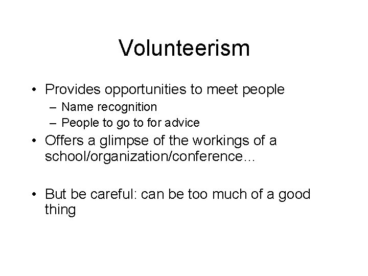Volunteerism • Provides opportunities to meet people – Name recognition – People to go