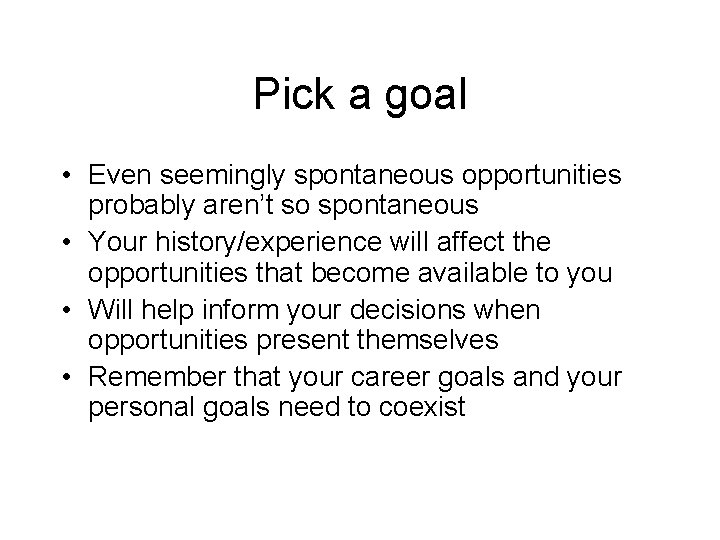 Pick a goal • Even seemingly spontaneous opportunities probably aren’t so spontaneous • Your