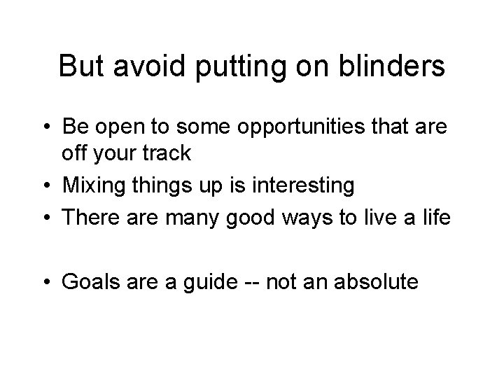But avoid putting on blinders • Be open to some opportunities that are off