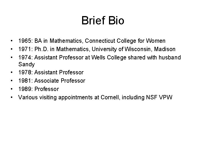 Brief Bio • 1965: BA in Mathematics, Connecticut College for Women • 1971: Ph.