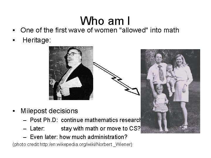 Who am I • One of the first wave of women "allowed" into math