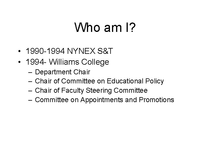 Who am I? • 1990 -1994 NYNEX S&T • 1994 - Williams College –