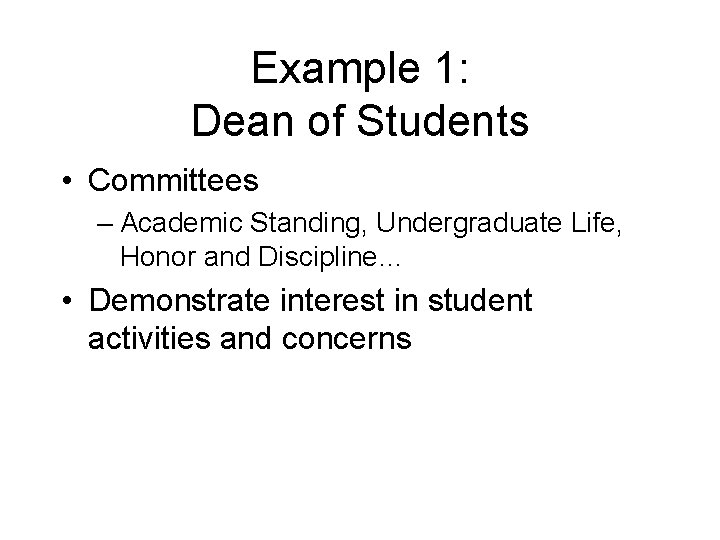 Example 1: Dean of Students • Committees – Academic Standing, Undergraduate Life, Honor and