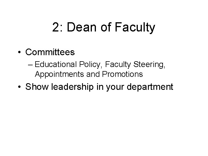 2: Dean of Faculty • Committees – Educational Policy, Faculty Steering, Appointments and Promotions