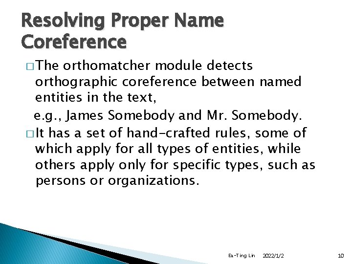Resolving Proper Name Coreference � The orthomatcher module detects orthographic coreference between named entities