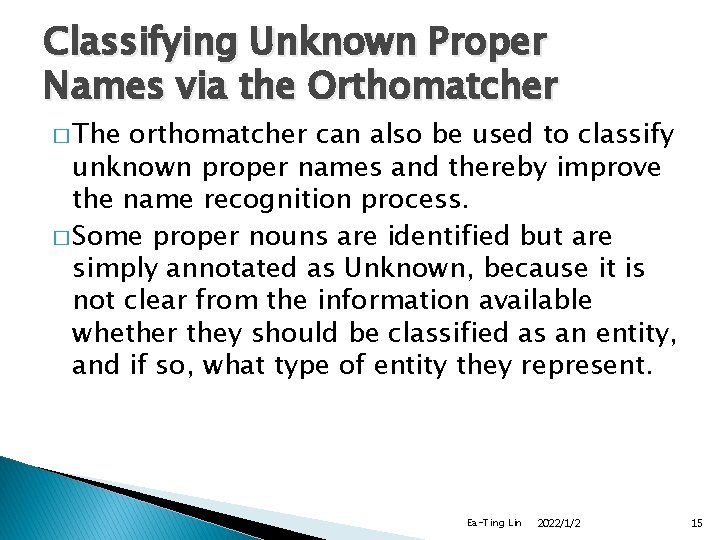 Classifying Unknown Proper Names via the Orthomatcher � The orthomatcher can also be used