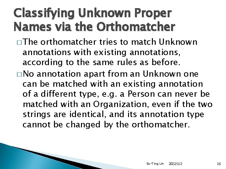 Classifying Unknown Proper Names via the Orthomatcher � The orthomatcher tries to match Unknown