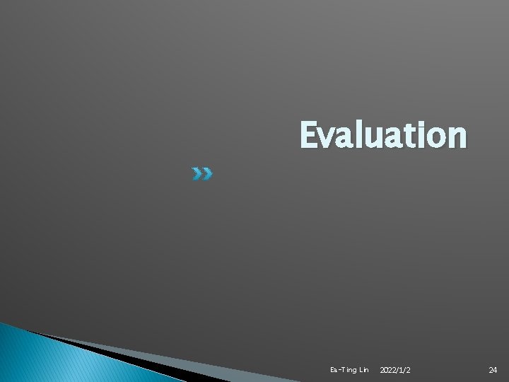 Evaluation Ea-Ting Lin 2022/1/2 24 