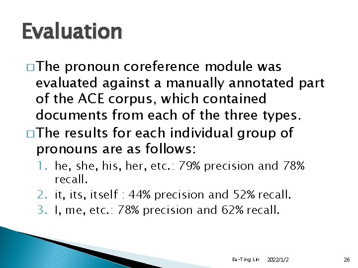 Evaluation � The pronoun coreference module was evaluated against a manually annotated part of