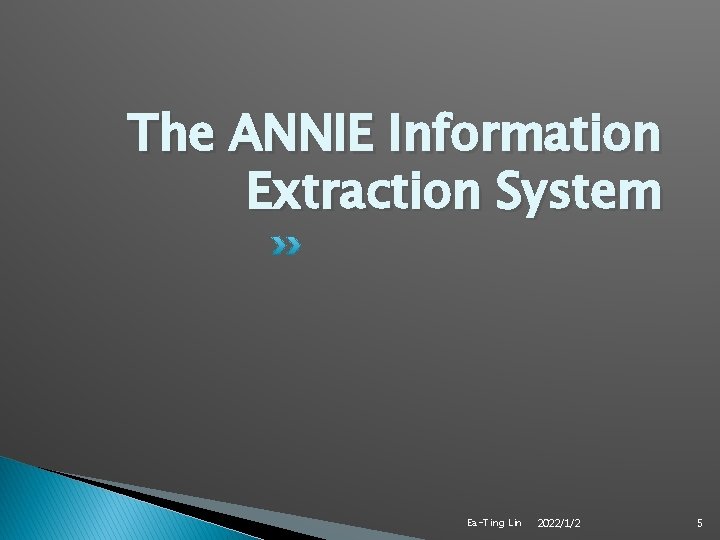The ANNIE Information Extraction System Ea-Ting Lin 2022/1/2 5 