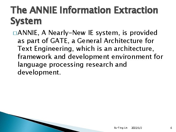 The ANNIE Information Extraction System � ANNIE, A Nearly-New IE system, is provided as