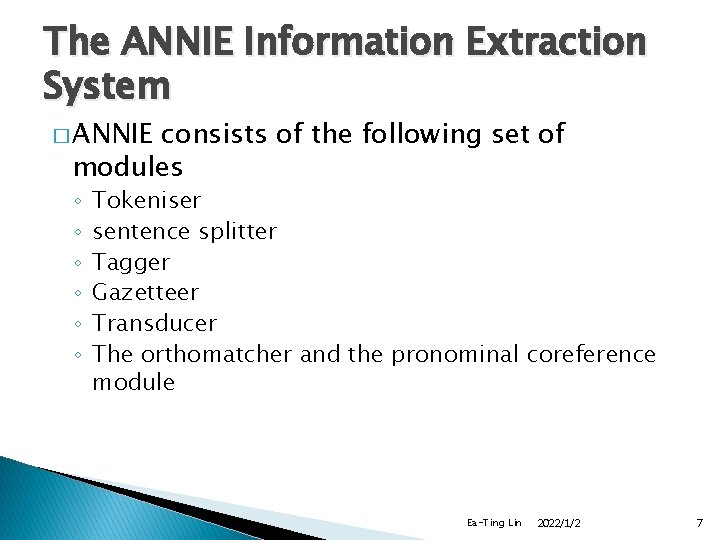The ANNIE Information Extraction System � ANNIE consists of the following set of modules The ANNIE Information Extraction System � ANNIE consists of the following set of modules