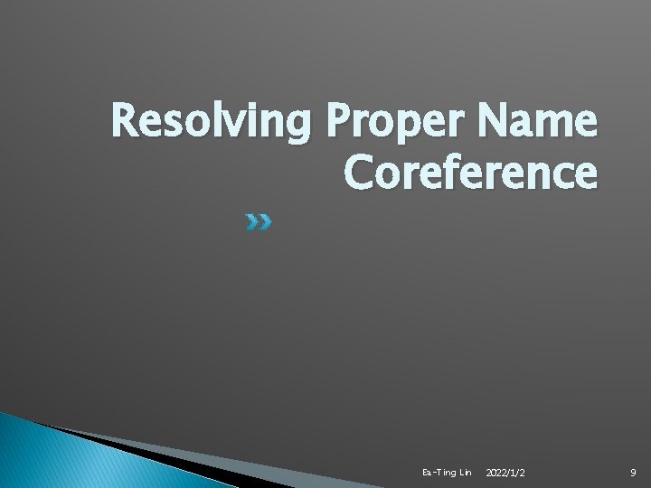 Resolving Proper Name Coreference Ea-Ting Lin 2022/1/2 9 