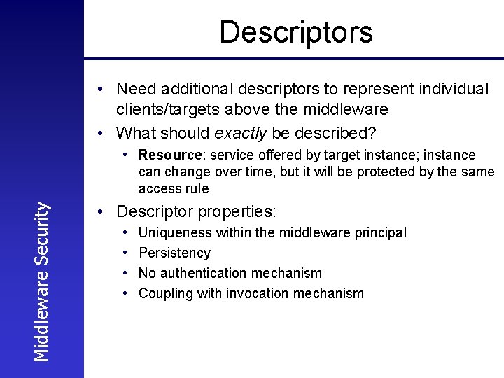 Descriptors • Need additional descriptors to represent individual clients/targets above the middleware • What