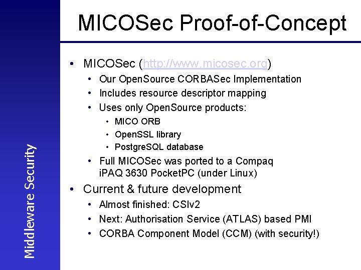 MICOSec Proof-of-Concept • MICOSec (http: //www. micosec. org) Middleware Security • Our Open. Source