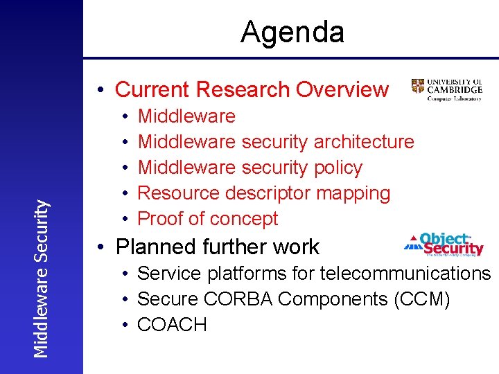 Agenda Middleware Security • Current Research Overview • • • Middleware security architecture Middleware