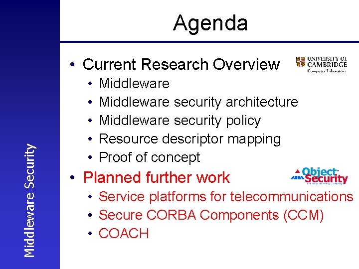 Agenda Middleware Security • Current Research Overview • • • Middleware security architecture Middleware