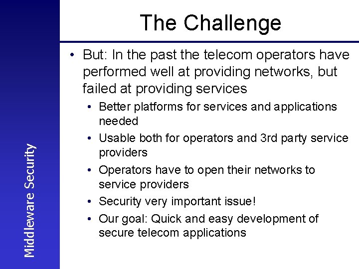 The Challenge Middleware Security • But: In the past the telecom operators have performed