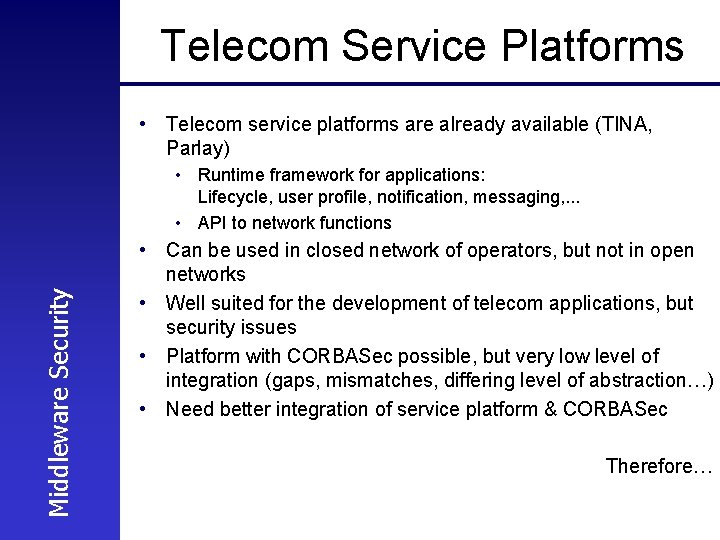 Telecom Service Platforms • Telecom service platforms are already available (TINA, Parlay) Middleware Security