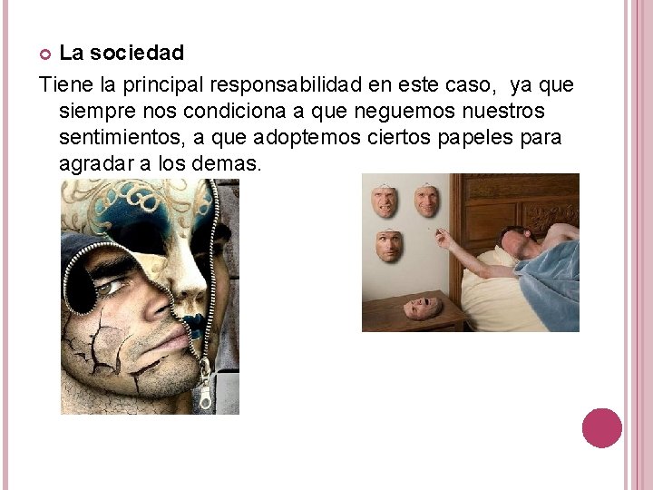 La sociedad Tiene la principal responsabilidad en este caso, ya que siempre nos condiciona