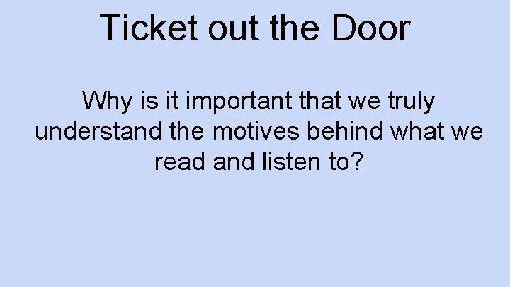 Ticket out the Door Why is it important that we truly understand the motives