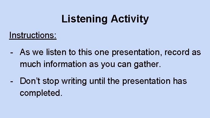 Listening Activity Instructions: - As we listen to this one presentation, record as much