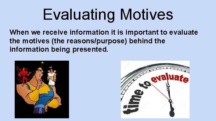 Evaluating Motives When we receive information it is important to evaluate the motives (the