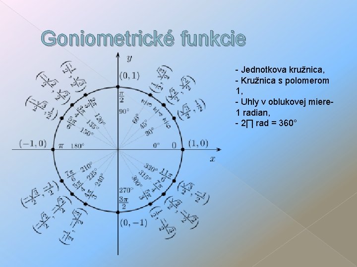 Goniometrické funkcie - Jednotkova kružnica, - Kružnica s polomerom 1, - Uhly v oblukovej