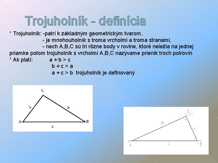 Trojuholník - definícia * Trojuholník: -patrí k základným geometrickým tvarom, - je mnohouholník s