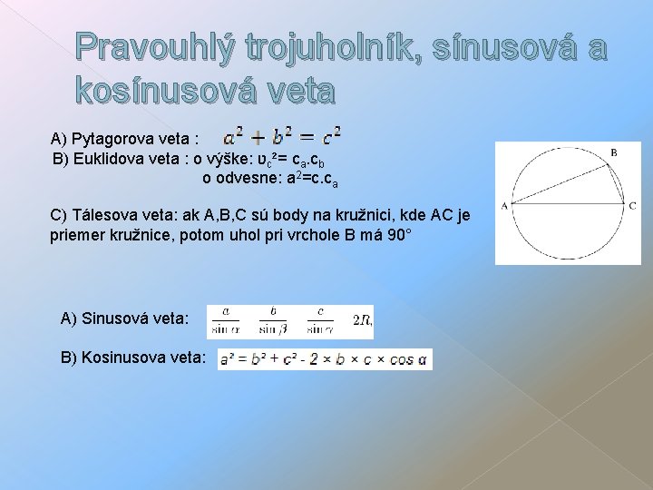 Pravouhlý trojuholník, sínusová a kosínusová veta A) Pytagorova veta : B) Euklidova veta :