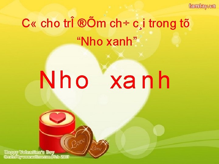 C « cho trÎ ®Õm ch÷ c¸i trong tõ “Nho xanh” N h o